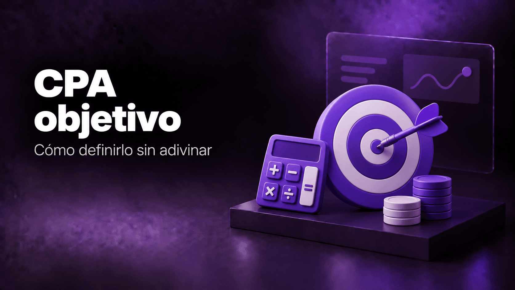 Cómo definir un buen CPA objetivo (y por qué adivinarlo es el camino más rápido para fundir tu negocio)